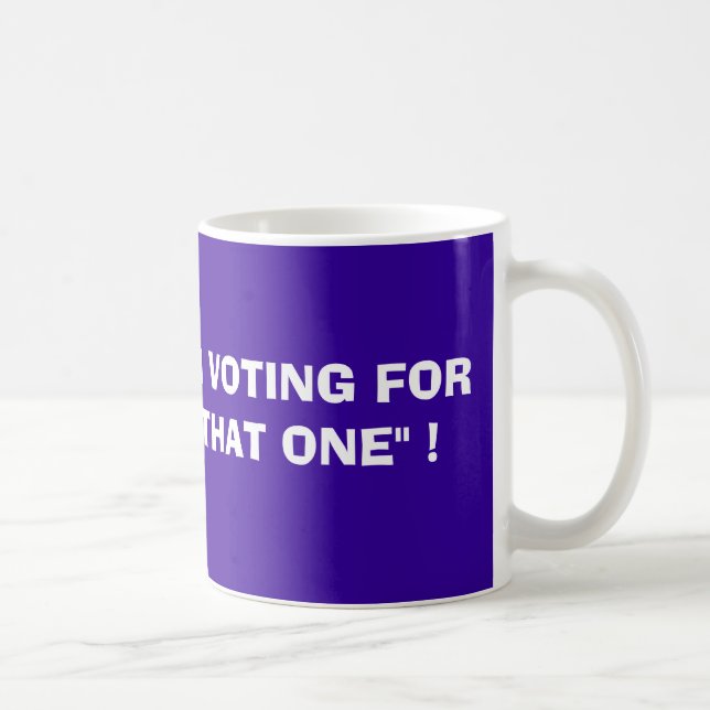 MUG..I'M VOTING FOR "THAT ONE" !, BARACK OBA... COFFEE MUG (Right)