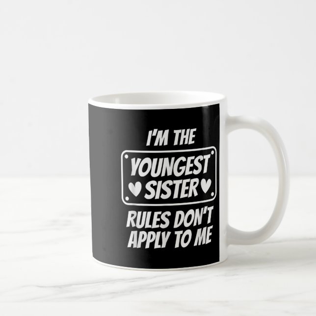 Mug I'm Youngest Sister Rules Don't Apply To Me Funny  (Droite)