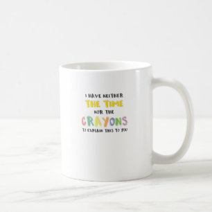 Mug Impatiente Sarcastique ni le temps ni Crayons