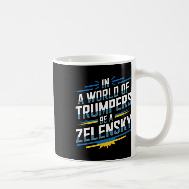 Mug In A World Of Trumpers Be A Zelensky  (Droite)