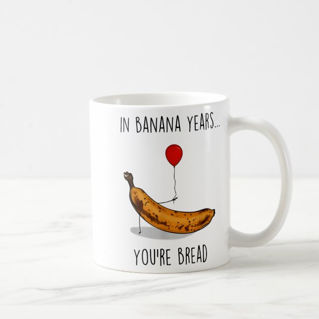 Mug In Banana Years You're Bread Funny Banana Lover Sa (Droite)