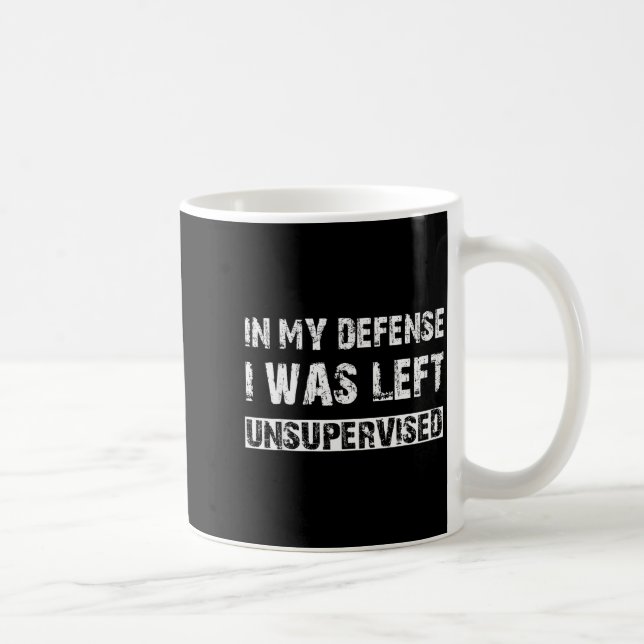 Mug In My Defense I Was Left Unsupervised Graphic Funn (Droite)