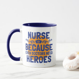 Mug Infirmière parce que même les médecins ont besoin 