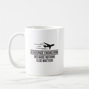Mug Ingénierie aérospatiale puisque rien d'autre