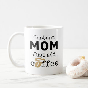 Mug Instant Maman Juste Ajouter Du Café