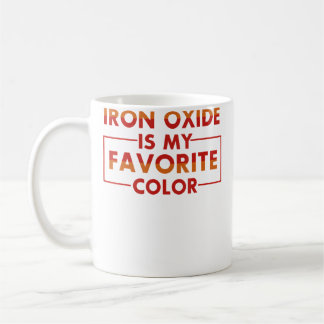 Mug Iron Oxide Is My Favorite Color Funny Pottery T Sh
