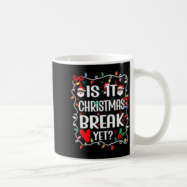 Mug Is It Christmas Break Yet Funny Christmas Teacher  (Droite)