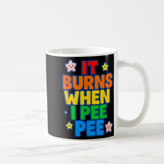 Mug It Burns When I Pee Womens Funny Crazy Embarring  (Droite)