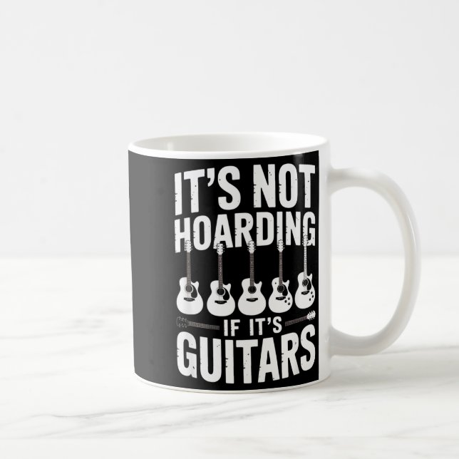Mug It’s Not Hoarding If It’s Guitars Funny Guitarist  (Droite)
