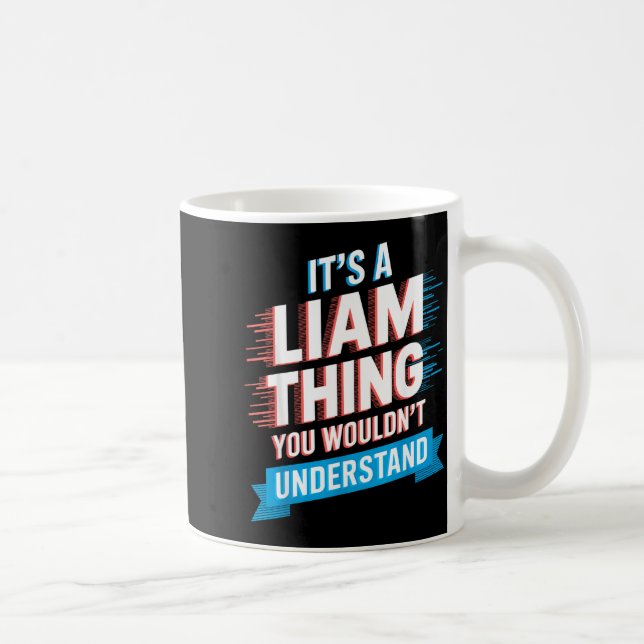 Mug It's A Liam Thing You Wouldn't Understand Liam  (Droite)