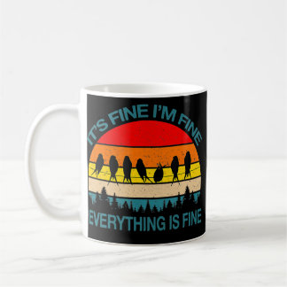 Mug It's Fine I'm Fine Everything Is Fine Fun Birds