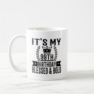 Mug It's My 99th Birthday Blessed and Bold 