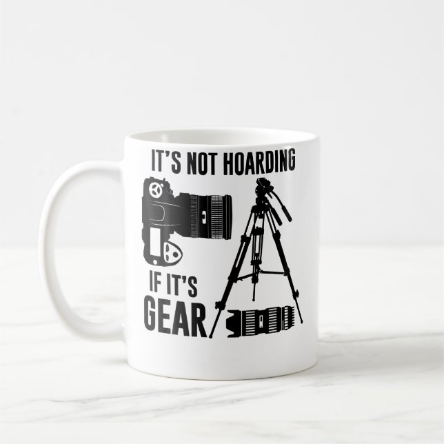 Mug It'S Not Hoarding If Its Gear Photograper Photogra (Gauche)