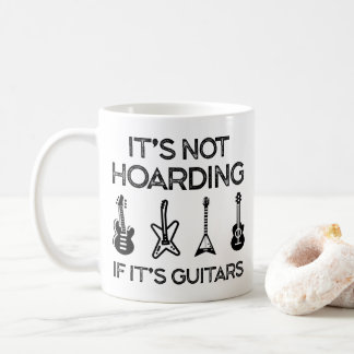 Mug it's not hoarding if it's guitars