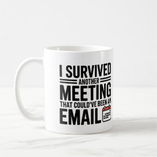 Mug "J’ai survécu à une autre réunion qui aurait pu êt