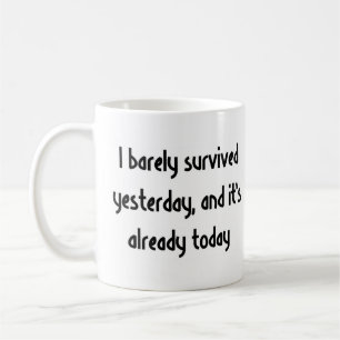 Mug j'ai à peine survécu hier