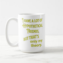 J'ai beaucoup d'amis hypothétiques. Philosophique