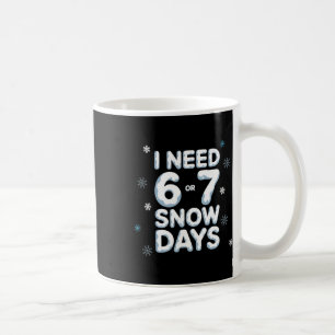 Mug J'ai besoin de 6 ou 7 jours de neige Drôle de jour