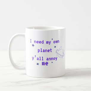 Mug J'ai Besoin de Ma Propre Planète Citation Drôle d'