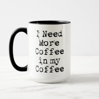 Mug J'ai besoin de plus de café dans mon café
