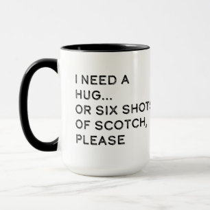 Mug J'ai besoin d'un câlin ou de six coups de Scotch