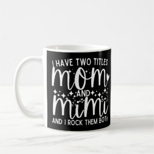 Mug J'Ai Deux Titres Drôle Maman Et Mimi Dit :