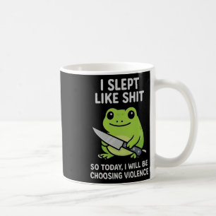Mug J'ai Dormi Comme Ça Aujourd'hui Je Choisis La Viol