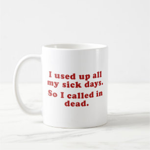Mug J'Ai Épuisé Tous Mes Jours Malades. J'Ai Appelé À 