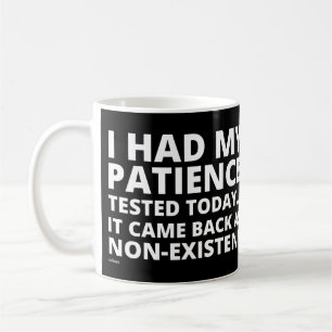 Mug J'AI EU MA PATIENCE TESTÉE AUJOURD'HUI... drôle 