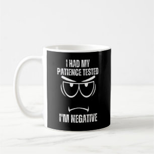 Mug J'ai fait tester ma patience Je suis Négatif