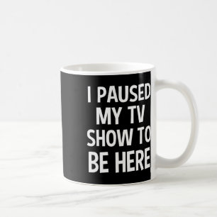 Mug J'Ai Interrompu Mon Émission De Télévision Pour Êt