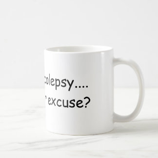 Mug J'ai la narcolepsie….  quelle est votre excuse ?
