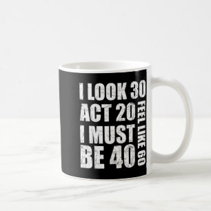 Mug J'ai l'air de 30 ans, j'agis comme si j'avais 20 a