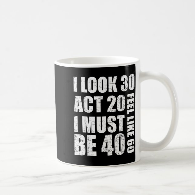 Mug J'ai l'air de 30 ans, j'agis comme si j'avais 20 a (Droite)