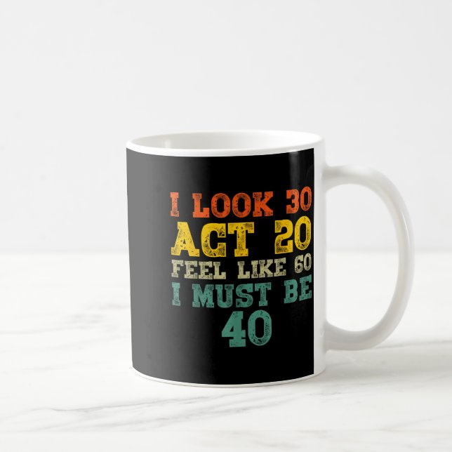 Mug J'ai l'air de 30 ans, j'agis comme si j'avais 20 a (Droite)