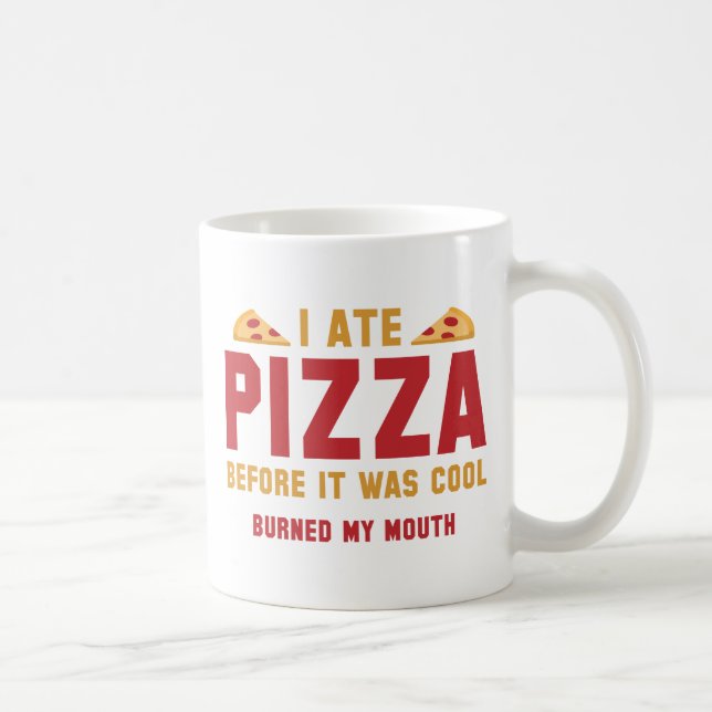 Mug J'Ai Mangé De La Pizza Avant D'Être Cool (Droite)