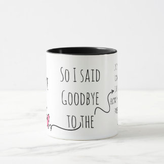 Mug J'ai mieux mérité, donc j'ai dit adieu à