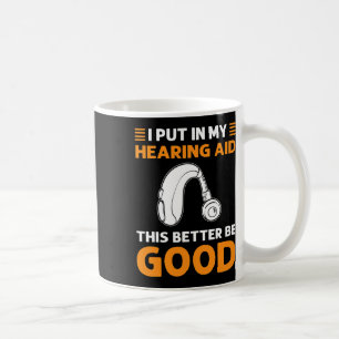 Mug J'ai mis mon appareil auditif. Ça ferait mieux d'ê