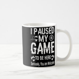 Mug J'ai mis mon jeu en pause pour être ici Drôle Sarc