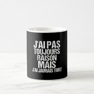 Mug J'ai Pas Toujours Raison Mais J'ai Jamais Tort