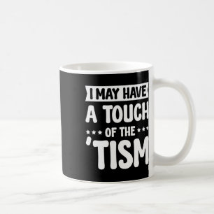 Mug J'Ai Peut-Être Une Touche Du Tisme 2
