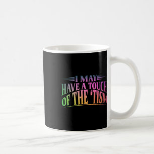 Mug J'Ai Peut-Être Une Touche Du Tisme 4