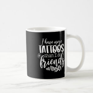Mug J'Ai Plus De Tatouages Que Je Ne Le Fais Amis Tato
