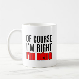 Mug J'ai raison je suis grand-père de Deda Tchèque