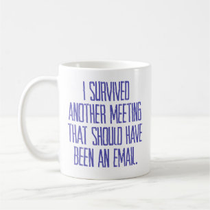 Mug "J'ai survécu à une autre réunion"