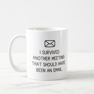 Mug J'Ai Survécu À Une Autre Réunion Qui Aurait Dû Êtr
