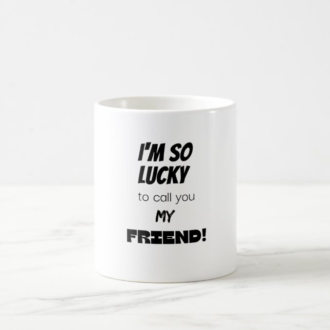 Mug J'ai tellement de chance de t'appeler mon ami ! (Centre)