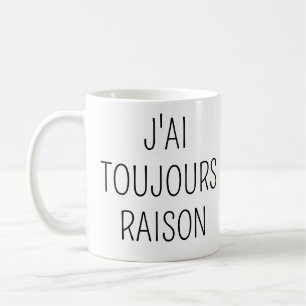Mug J'ai Toujours Raison,Phrase drole amour