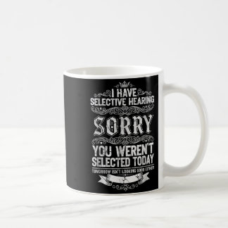 Mug J'ai une ouïe sélective Vous n'avez pas été sélect