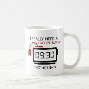 Mug J'Ai Vraiment Besoin D'Un Bouton Snooze Qui Touche